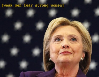 hillary-clinton-weak-men-fear-strong-women